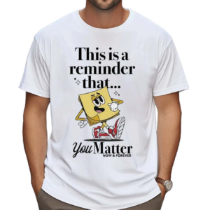 This Is A Reminder That You Matter Shirt