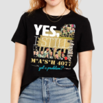 Yes I Still Watch MASH 4077 52nd Anniversary To A Problem Shirt