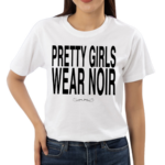 Pretty Girls Wear Noir Shirt