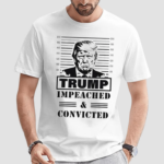 Trumo Mugshot Impeached And Convicted Shirt