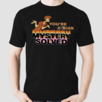 You're Lesbian Mystery Solved Shirt