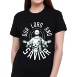 Our Lord And Savior Shirt