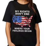 My Rights Dont End Where You Feelings Begins Shirt