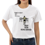 Take A Seat Beef Barn World Wide Beef Now Being Served Shirt