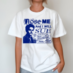 Freefvlling Dose Me And I Will Most Certainly Sue T-Shirt