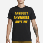 Anybody Anywhere Anytime Shirt