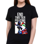 End Two Tier Policing Shirt