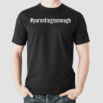 Parentingisenough Like A Pro For Parents Shirt