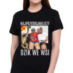 Najprzystojniejszy Dzik We Wsi Shirt