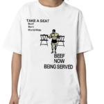 Take A Seat Beef Barn World Wide Beef Now Being Served Shirt