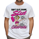 Don’t Slut Shame Slut Celebrate Shirt