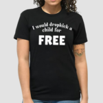 Unethical Threads I Would Dropkick A Child For Free 2024 Shirt