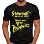 Stonewall Was A Riot Now We Need A Revolution Shirt