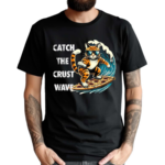 Catch The Crust Wave Cat Surfing Pizza Shirt