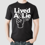 Merch Lived A Lie Cross Your Fingers I’m Your To Lose Shirt