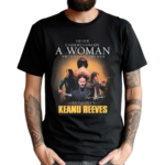 John Wick Never Underestimate A Woman Who Loves Keanu Reeves Signature Shirt