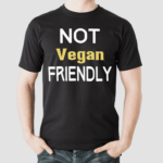 Oursignaturetouch Not Vegan Friendly Shirt