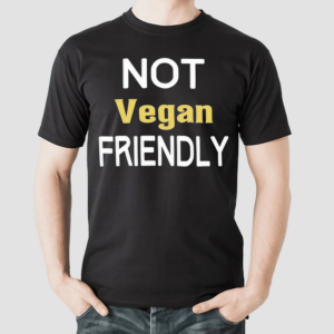 Oursignaturetouch Not Vegan Friendly Shirt