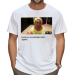 yecandyusa Trisha Crying On My Kitchen Floor Again Shirt