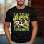 Shrek Meme Cant Today Im Swamped Shirt