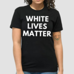 White Lives Matter Shirt