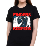 Finders Keepers Shirt