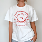 I Am Being Crabby Please Come Back Later Shirt