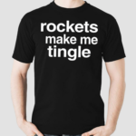 Rockets Make Me Tingle Shirt