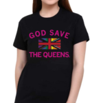 Best God Save The Queens Shirt