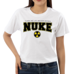 Nuke Squad Turn Me Up Never Down Shirt