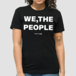 We The People Wear Your Shirt