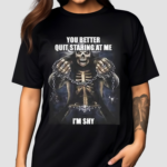 You Better Quit Staring At Me I Am Shy Shirt