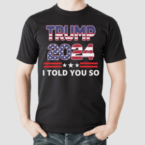 Donald I Told You So nservative Politics Essential Shirt