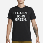 Legalize John Green Shirt