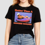 Hotter Than A Hoochie Coochie Shirt