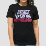 Avenge The 90s Win It My Dad Shirt