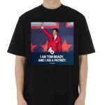 I Am To Brady And I Am A Patriot Shirt