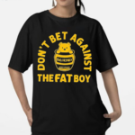 Don’t Bet Against The Fat Boy Big Honey Champ Shirt