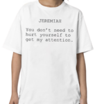 The Summer I Turned Pretty Jeremiah You Don’t Need To Hurt Yourself To Get My Attention Shirt