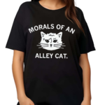 Morals Of An Alley Cat Shirt