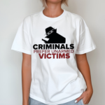 Criminals Prefer Unarmed Victims Shirt