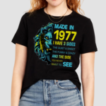 Lion Made In 1977 I Have 3 Sides The Quiet And Sweet The Funny And Crazy And The Side You Never Want To See Shirt