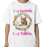 I Love Factoids I Love Tidbits Shirt