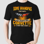 Some Grandpas Take Naps Grandpas Drive Corvette Then Take A Nap Shirt