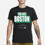 You Got Boston Finals 2024 Td Garden Boston Mass Funny Shirt