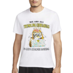 We Are All Trembling Chihuahuas In God’s Designer Handbag Shirt