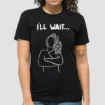 Austin Maguire I Will Wait Shirt