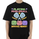 Playing Pickleball Improves Memory Shirt