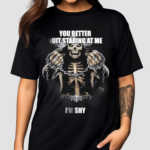 You Better Quit Staring At Me I’m Shy Shirt