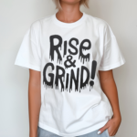 Rise and Grind Shirt